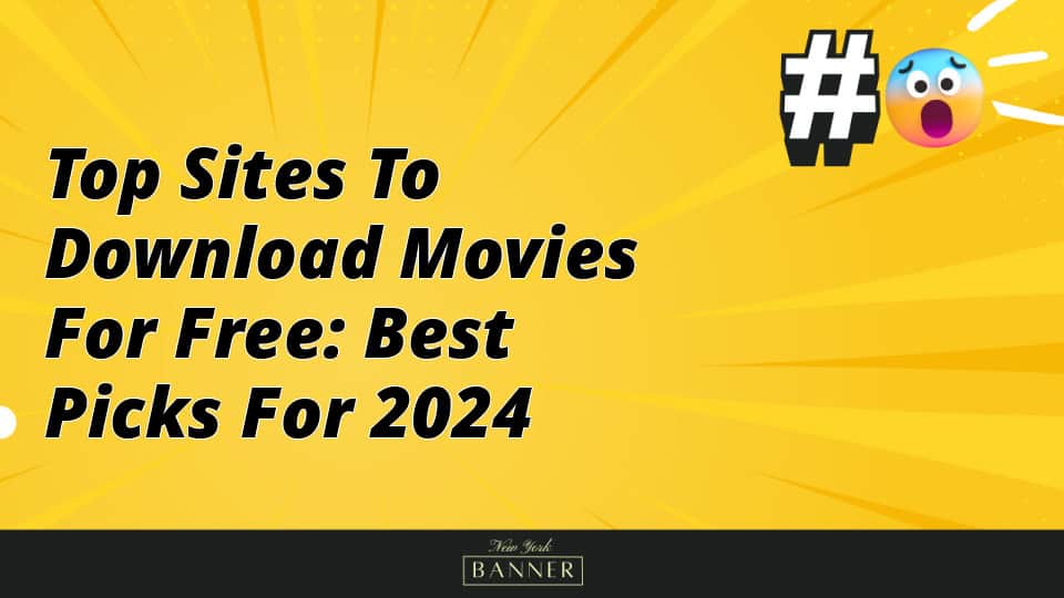 Top Sites to Download Movies for Free: Best Picks for 2024