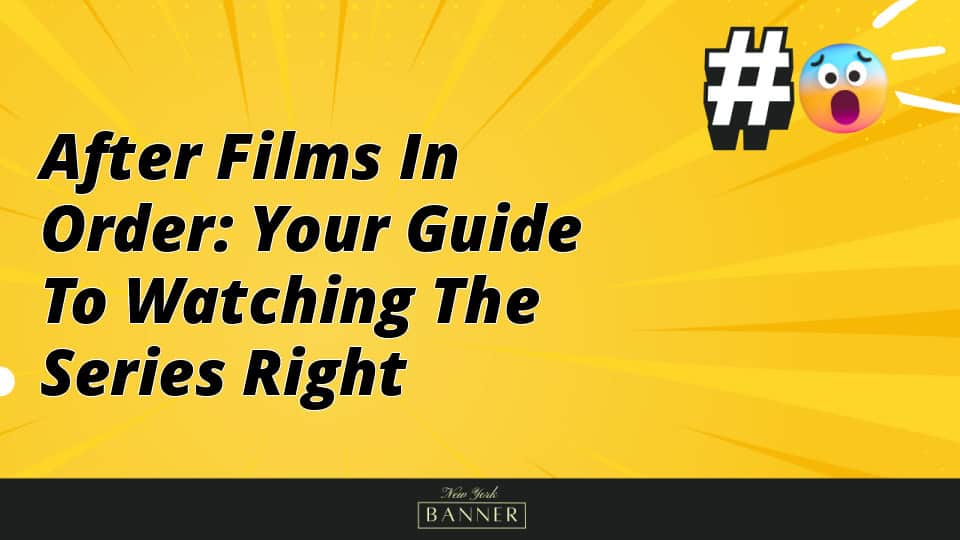 After Films in Order: Your Guide to Watching the Series Right