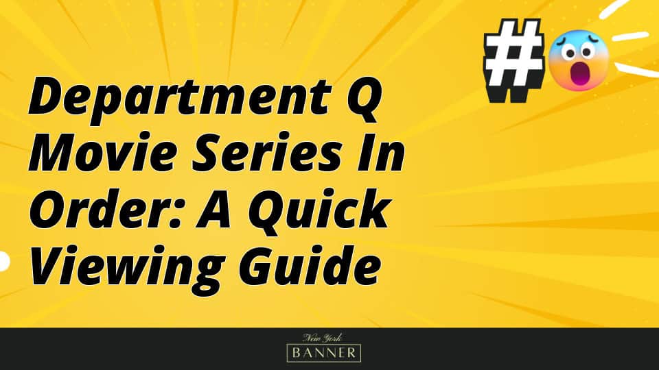 Department Q Movie Series in Order: A Quick Viewing Guide