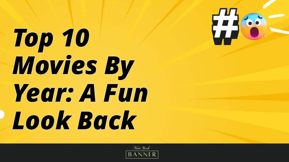 Top 10 Movies by Year: A Fun Look Back