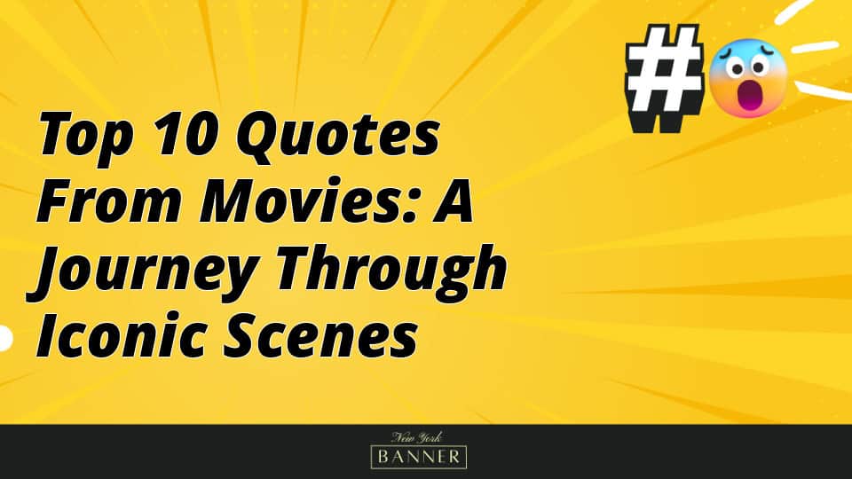 Top 10 Quotes from Movies: A Journey Through Iconic Scenes