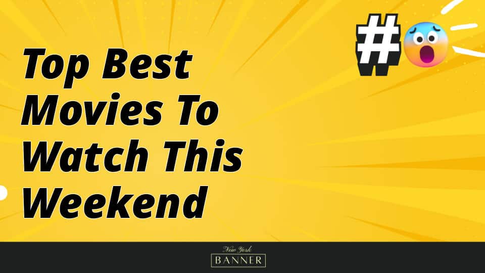 Top Best Movies to Watch This Weekend