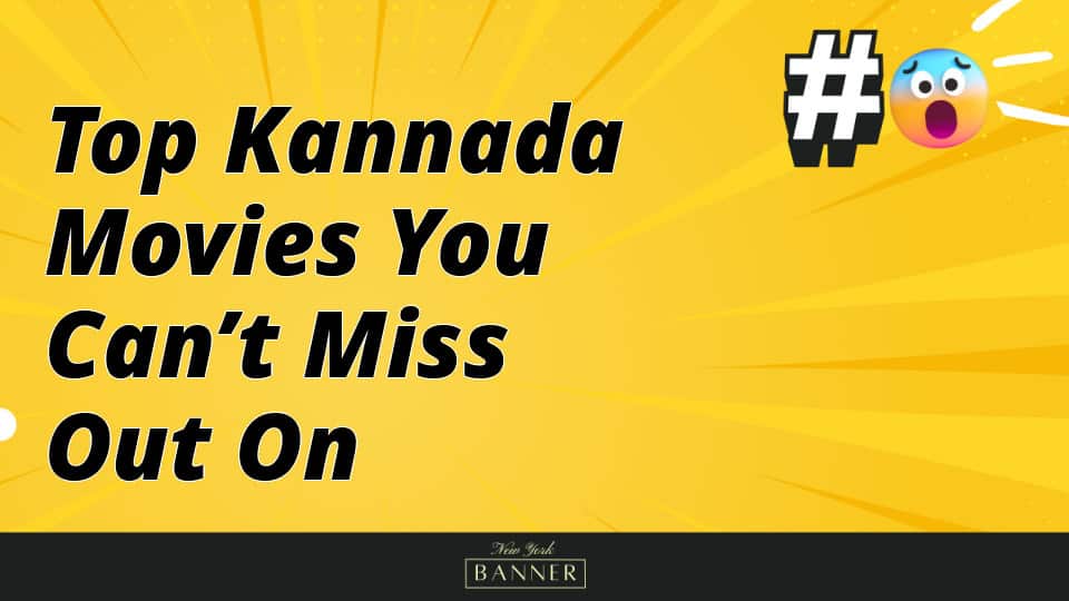 Top Kannada Movies You Can’t Miss Out On