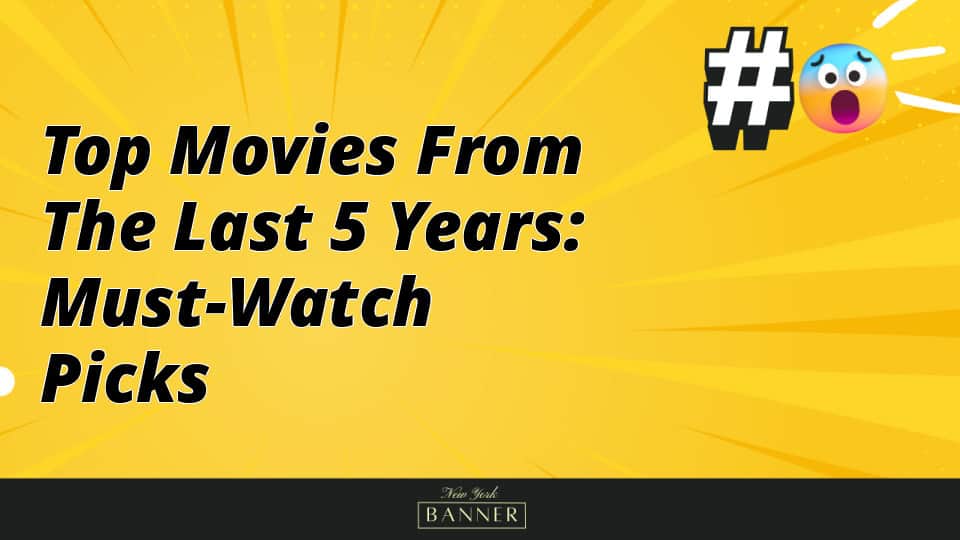 Top Movies from the Last 5 Years: Must-Watch Picks