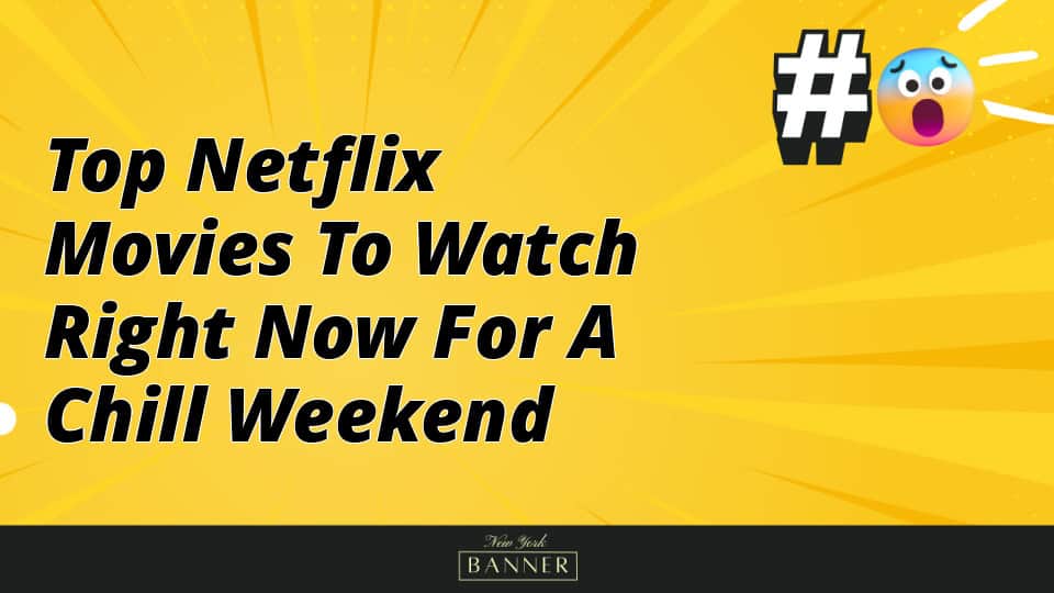 Top Netflix Movies to Watch Right Now for a Chill Weekend