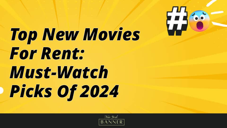 Top New Movies for Rent: Must-Watch Picks of 2024