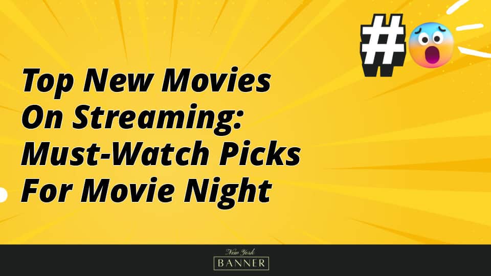 Top New Movies on Streaming: Must-Watch Picks for Movie Night