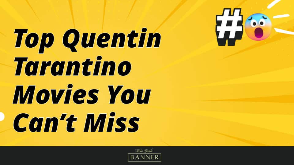 Top Quentin Tarantino Movies You Can’t Miss