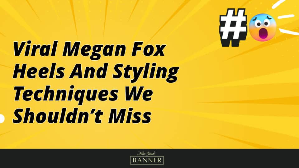 Viral Megan Fox Heels And Styling Techniques We Shouldn’t Miss