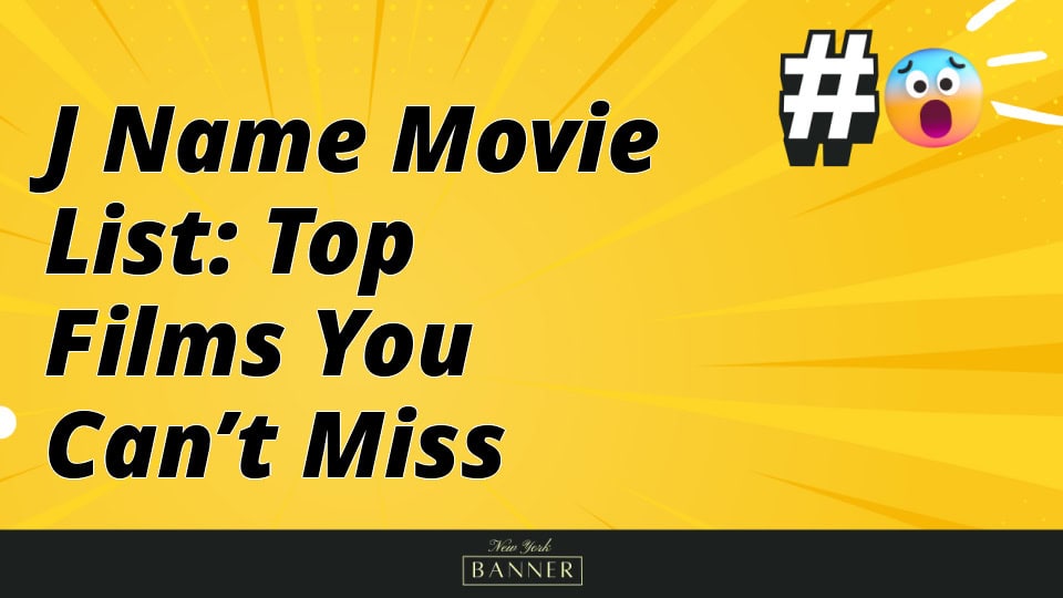 J Name Movie List: Top Films You Can’t Miss