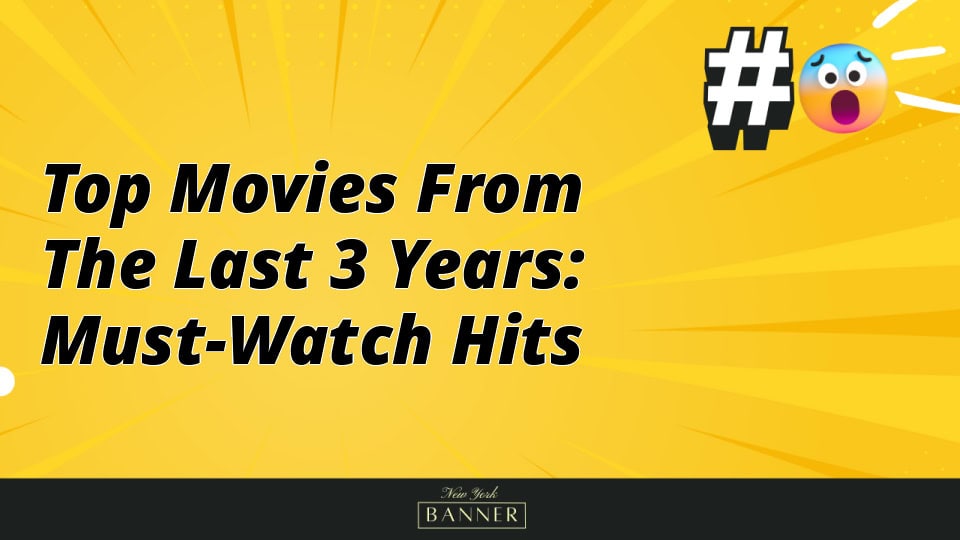 Top Movies from the Last 3 Years: Must-Watch Hits