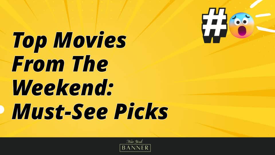 Top Movies from the Weekend: Must-See Picks