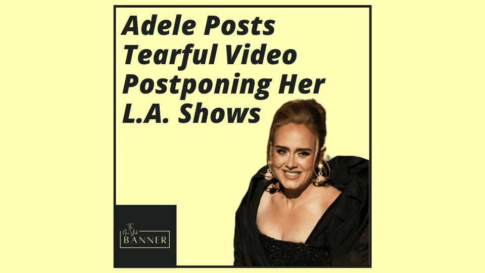 Adele Posts Tearful Video Postponing Her L.A. Shows