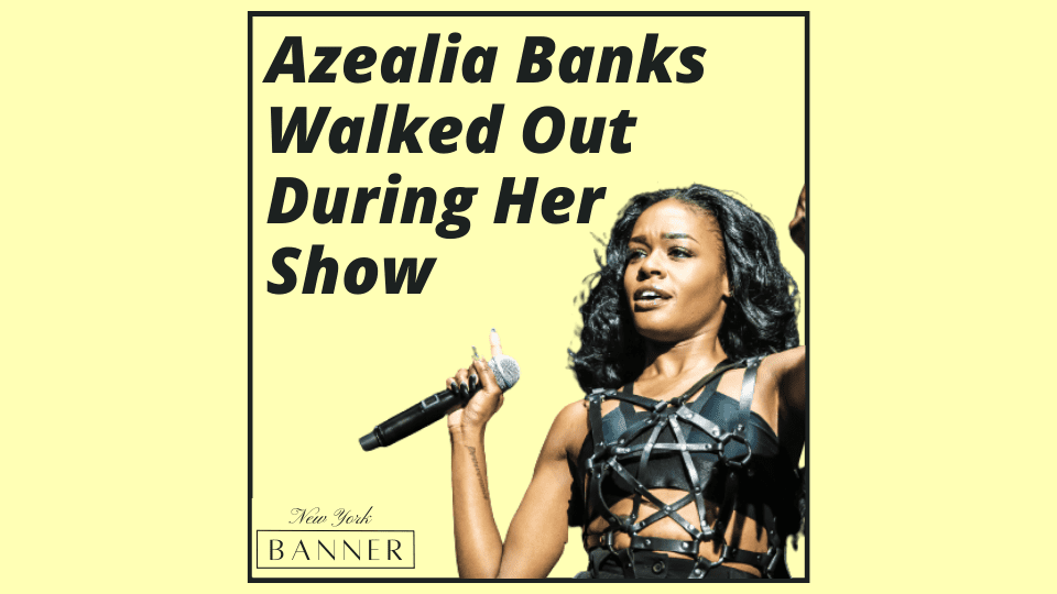 Azealia Banks Walked Out During Her Show