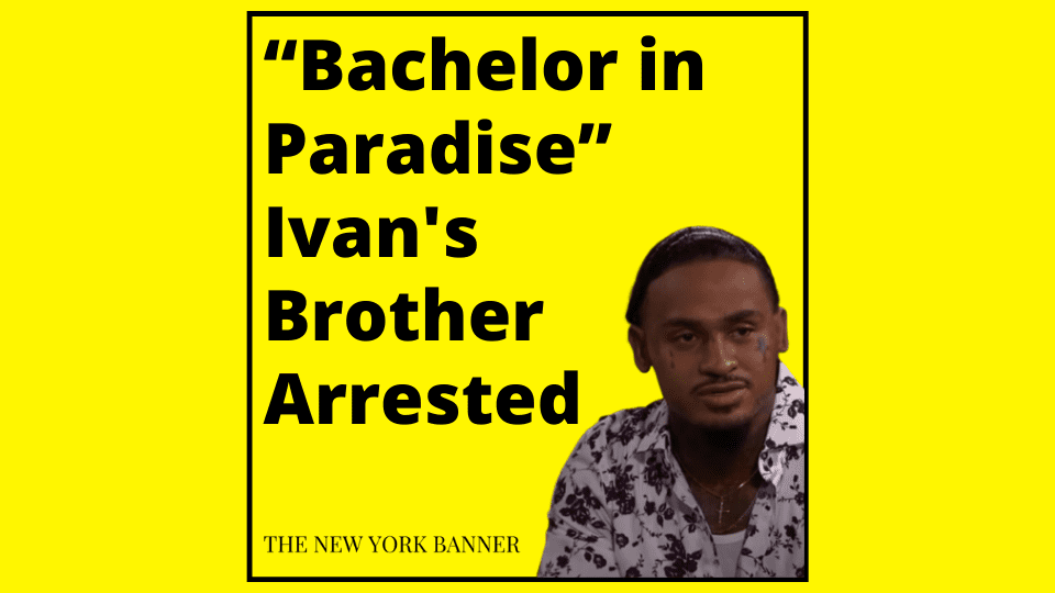 “Bachelor in Paradise” Ivan's Brother Arrested