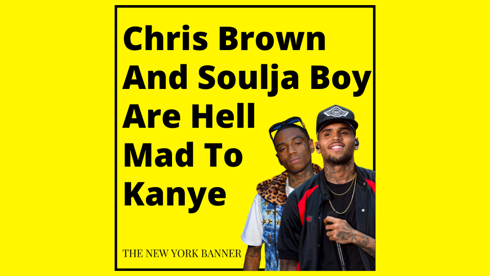 Chris Brown And Soulja Boy Are Hell Mad To Kanye