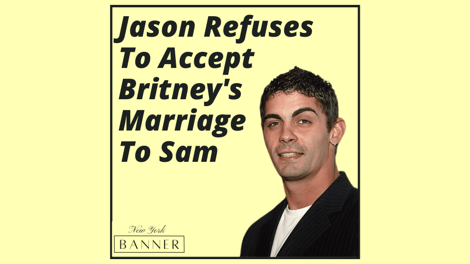 Jason Refuses To Accept Britney's Marriage To Sam