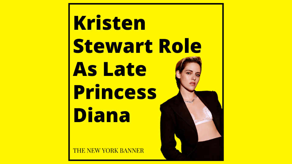 Kristen Stewart Role As Late Princess Diana