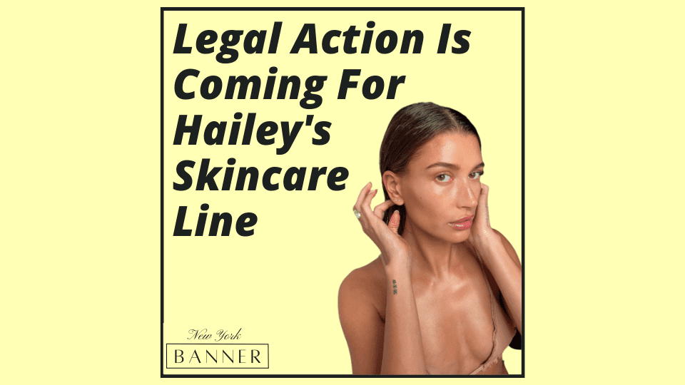 Legal Action Is Coming For Hailey's Skincare Line