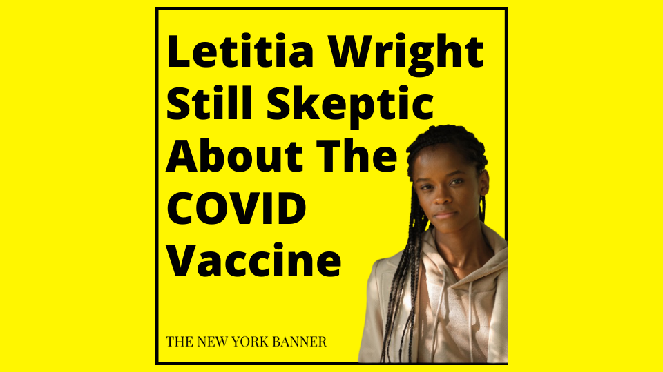 Letitia Wright Still Skeptic About The COVID Vaccine