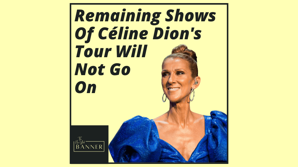 Remaining Shows Of Céline Dion's Tour Will Not Go On