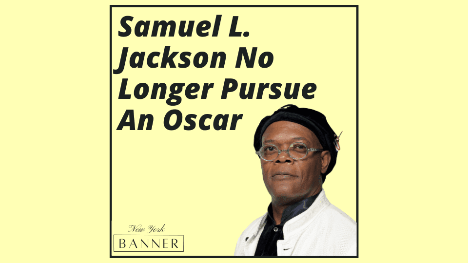 Samuel L. Jackson No Longer Pursue An Oscar
