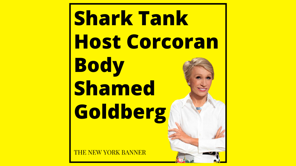 Shark Tank Host Corcoran Body Shamed Goldberg