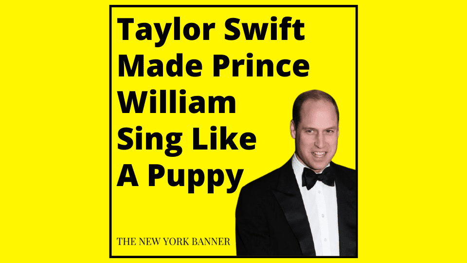 Taylor Swift Made Prince William Sing Like A Puppy