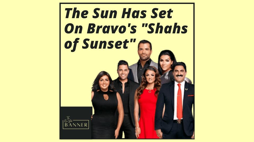 The Sun Has Set On Bravo's _Shahs of Sunset_