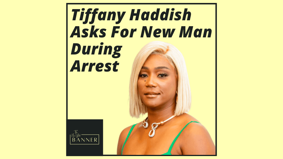 Tiffany Haddish Asks For New Man During Arrest