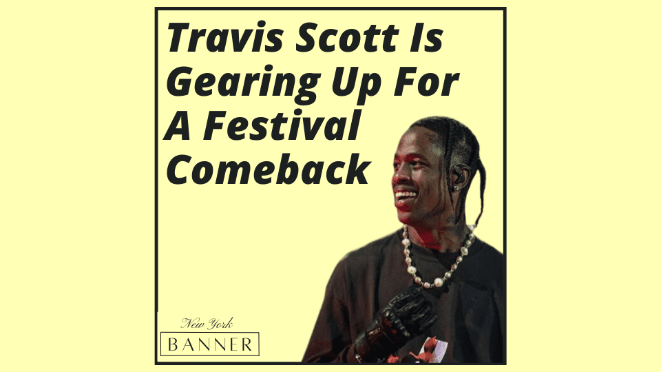 Travis Scott Is Gearing Up For A Festival Comeback