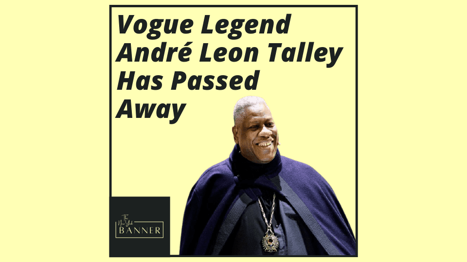 Vogue Legend André Leon Talley Has Passed Away