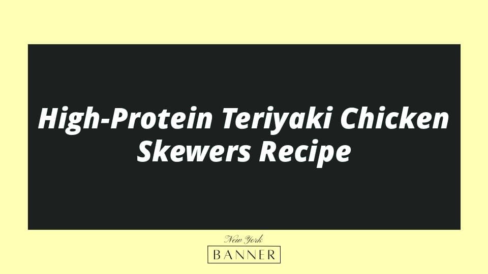 High-Protein Teriyaki Chicken Skewers Recipe