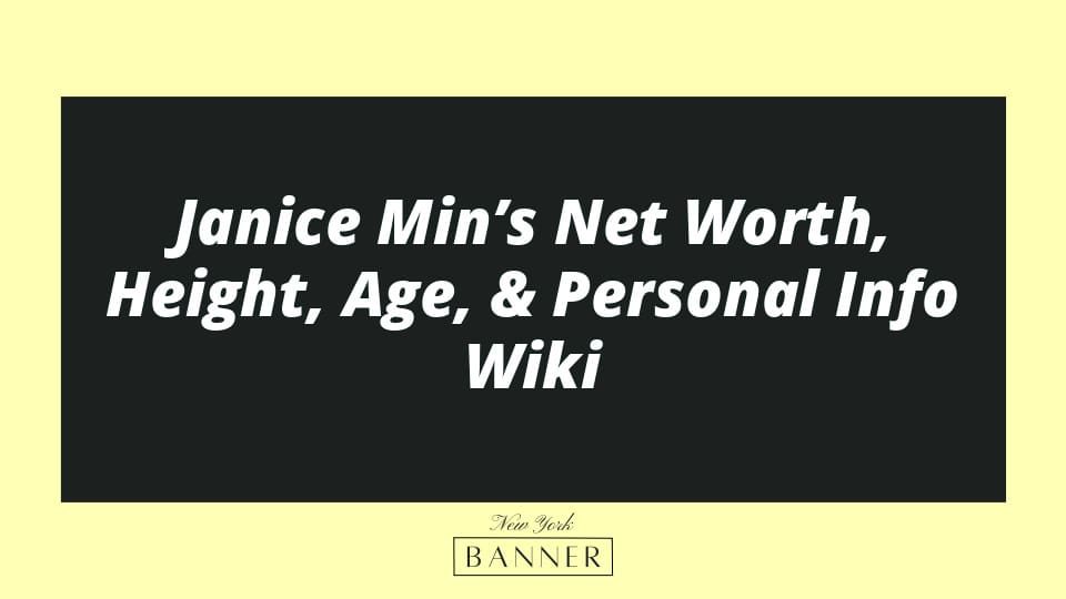 Janice Min’s Net Worth, Height, Age, & Personal Info Wiki