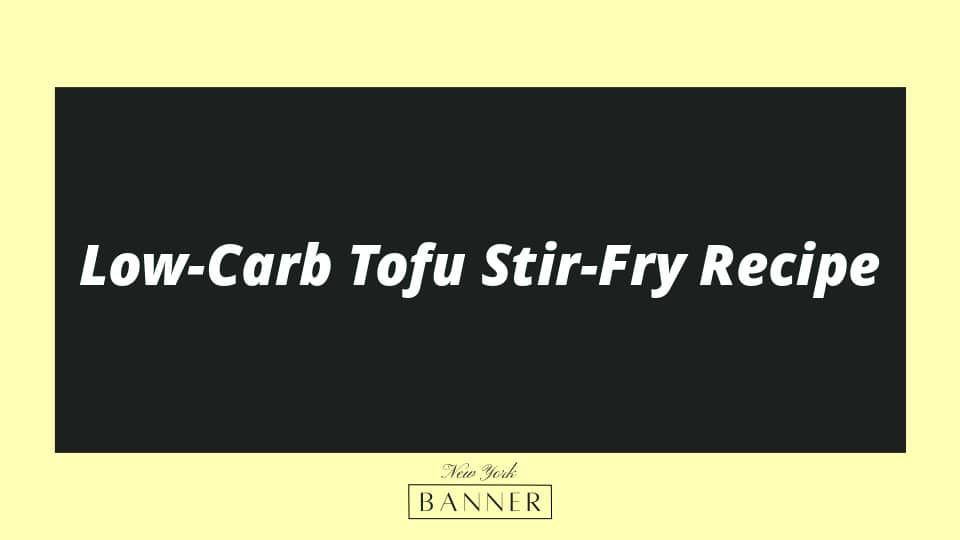 Low-Carb Tofu Stir-Fry Recipe