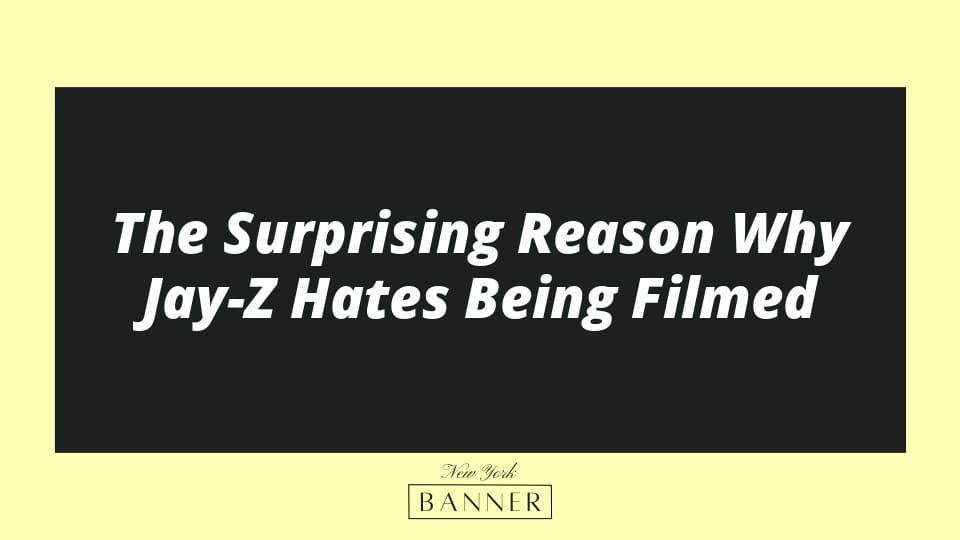 The Surprising Reason Why Jay-Z Hates Being Filmed