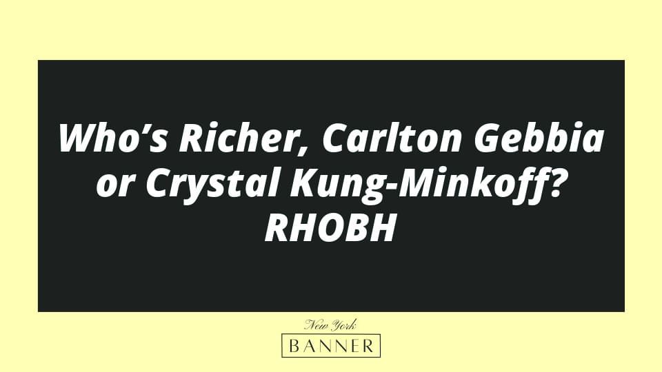 Who’s Richer, Carlton Gebbia or Crystal Kung-Minkoff? RHOBH