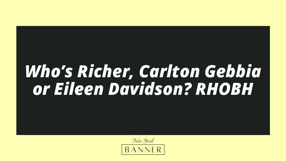 Who’s Richer, Carlton Gebbia or Eileen Davidson? RHOBH