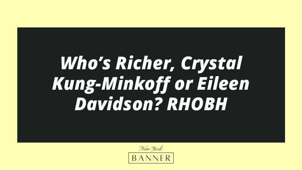 Who’s Richer, Crystal Kung-Minkoff or Eileen Davidson? RHOBH