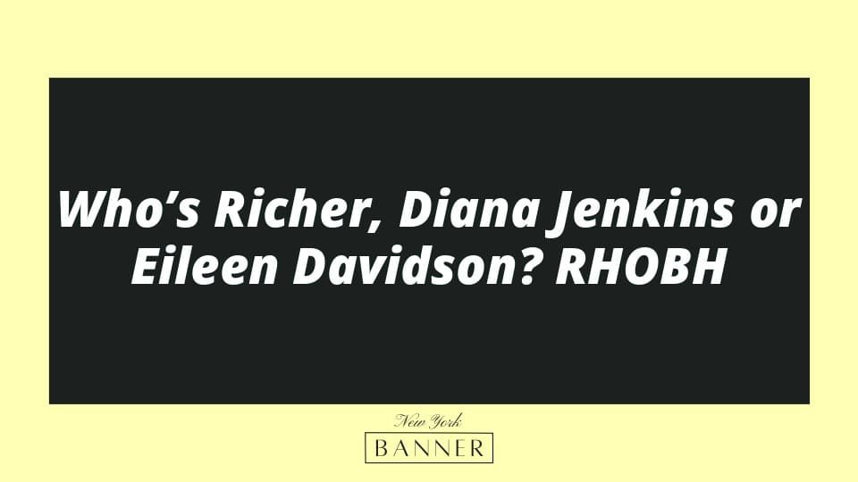 Who’s Richer, Diana Jenkins or Eileen Davidson? RHOBH
