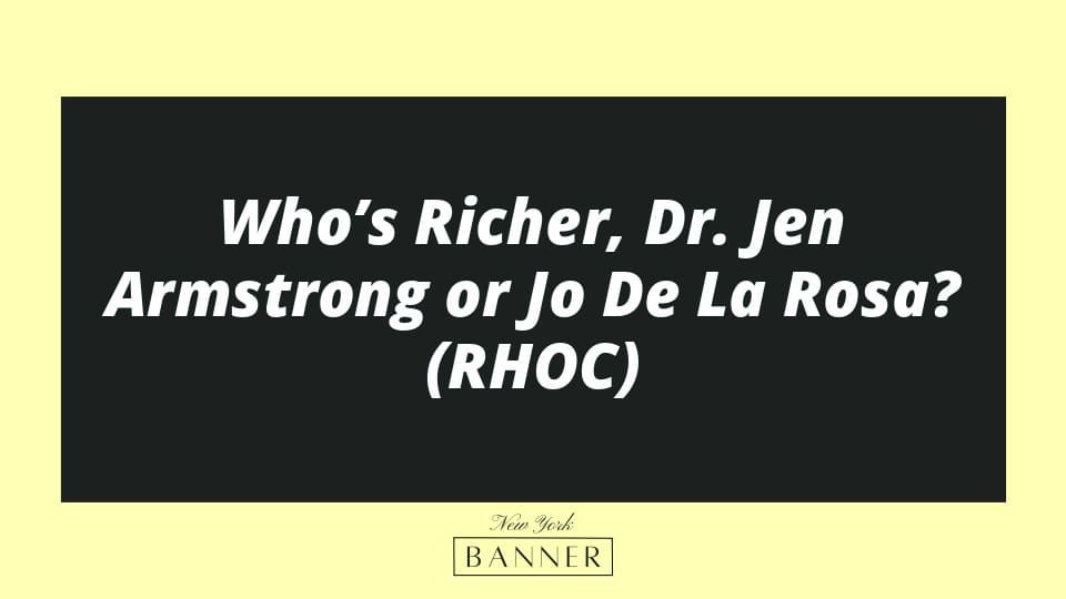 Who’s Richer, Dr. Jen Armstrong or Jo De La Rosa? (RHOC)