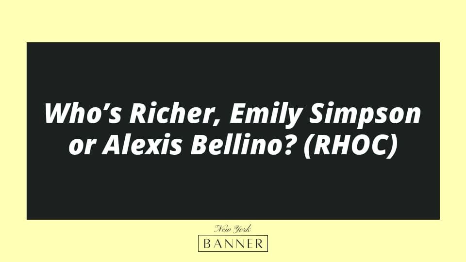 Who’s Richer, Emily Simpson or Alexis Bellino? (RHOC)