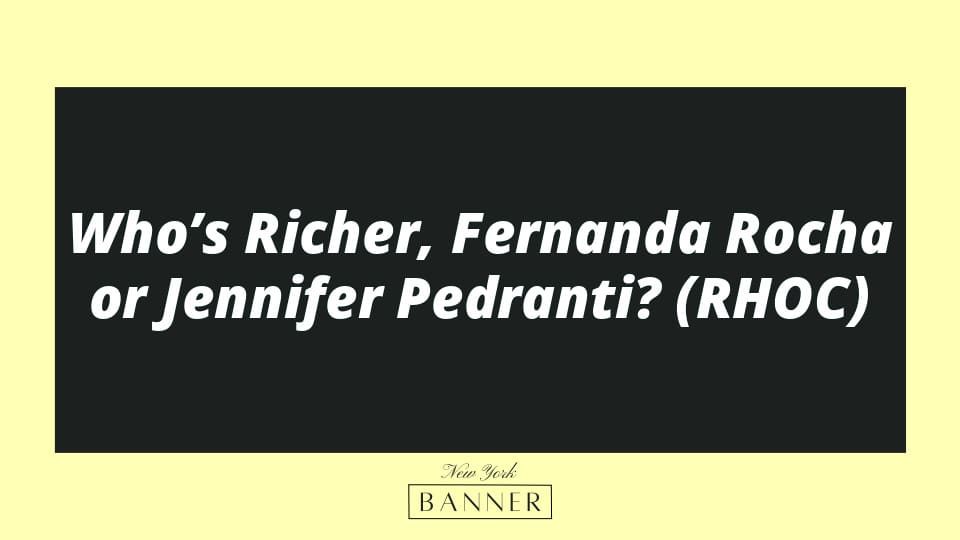 Who’s Richer, Fernanda Rocha or Jennifer Pedranti? (RHOC)