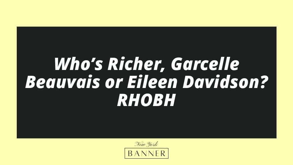 Who’s Richer, Garcelle Beauvais or Eileen Davidson? RHOBH