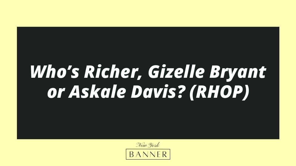 Who’s Richer, Gizelle Bryant or Askale Davis? (RHOP)