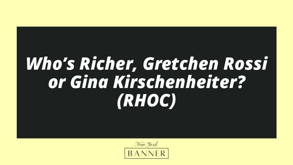 Who’s Richer, Gretchen Rossi or Gina Kirschenheiter? (RHOC)