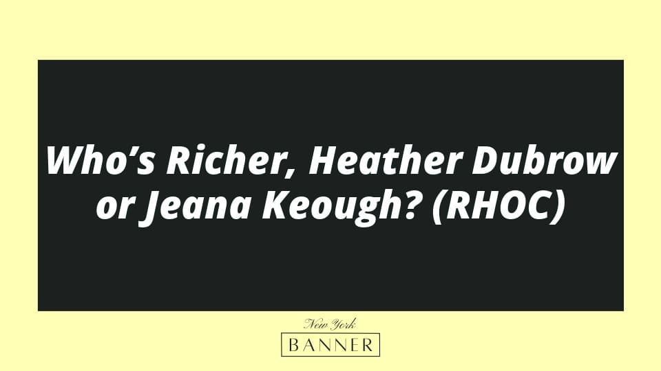 Who’s Richer, Heather Dubrow or Jeana Keough? (RHOC)