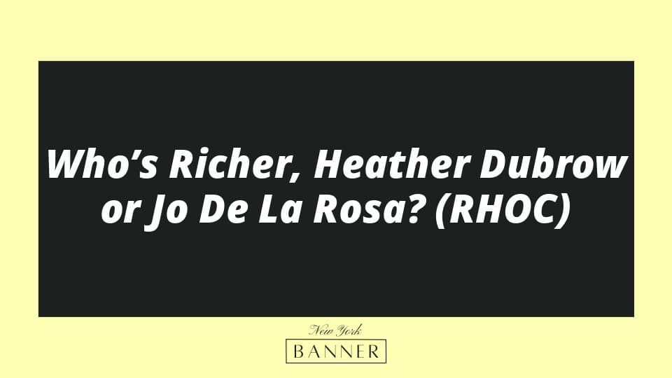 Who’s Richer, Heather Dubrow or Jo De La Rosa? (RHOC)