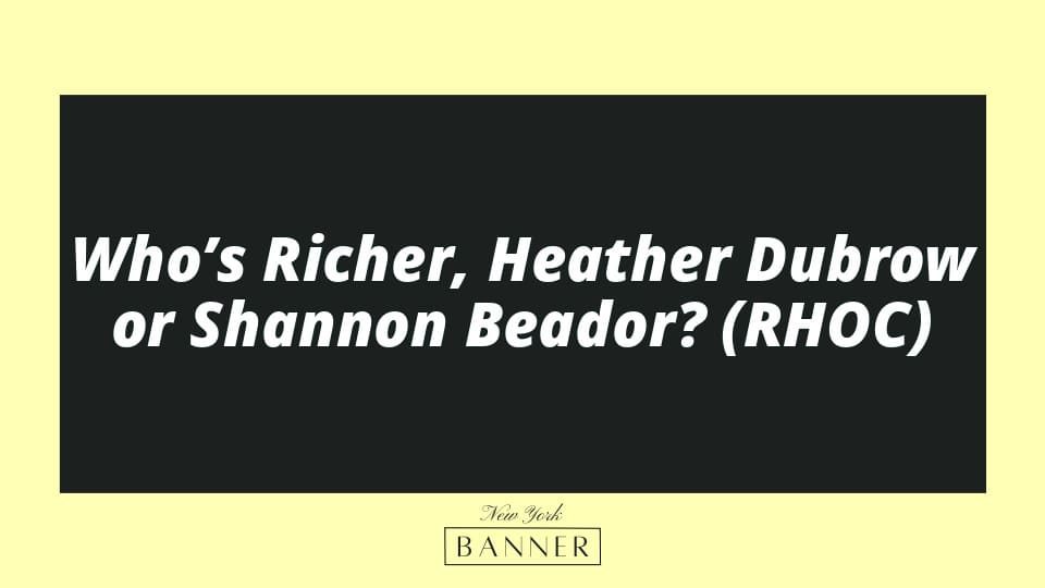 Who’s Richer, Heather Dubrow or Shannon Beador? (RHOC)