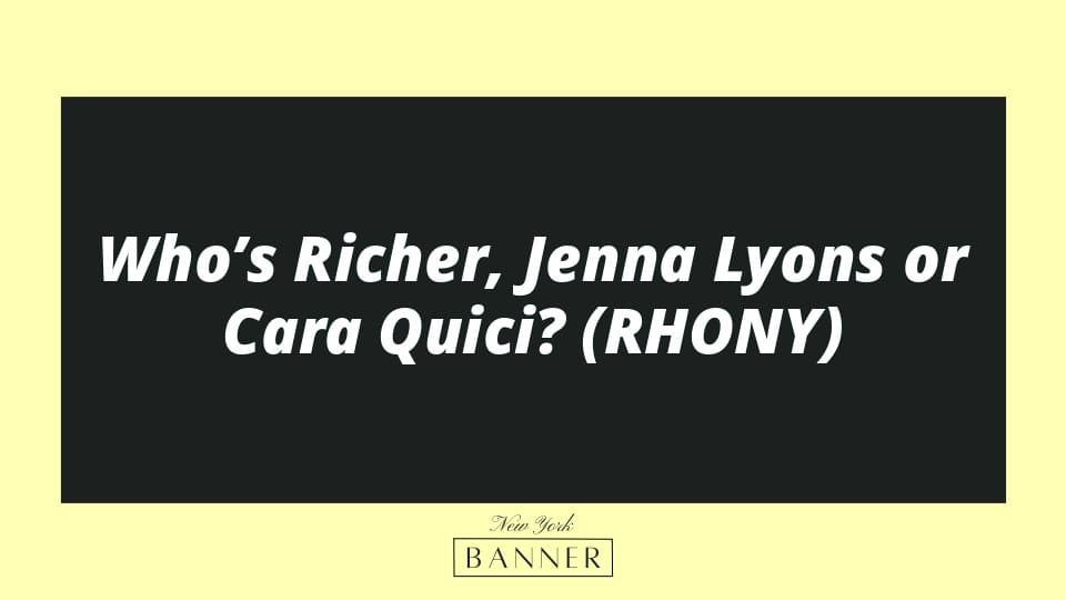Who’s Richer, Jenna Lyons or Cara Quici? (RHONY)